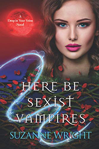 Here Be Sexist Vampires (Deep in Your Veins, Band 1) von CreateSpace Independent Publishing Platform
